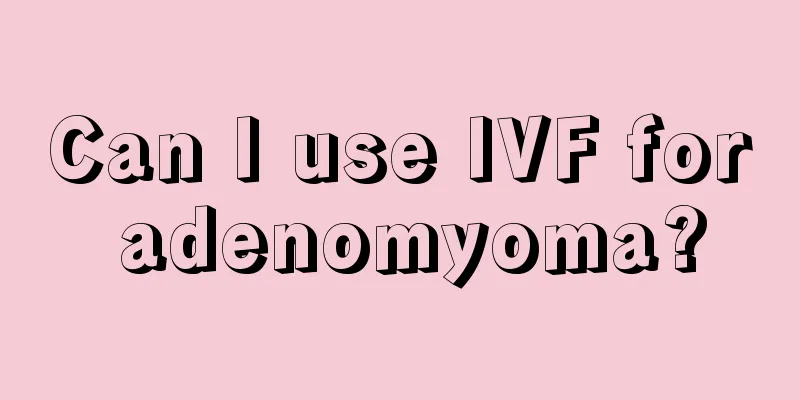 Can I use IVF for adenomyoma?