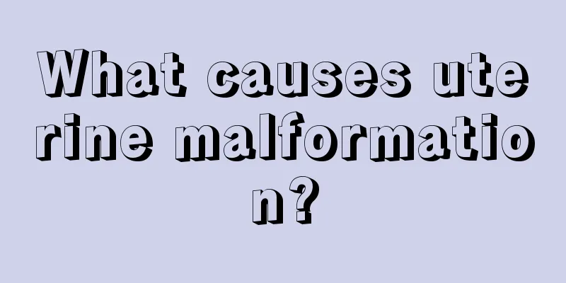 What causes uterine malformation?