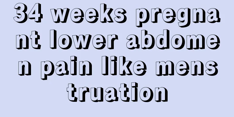 34 weeks pregnant lower abdomen pain like menstruation