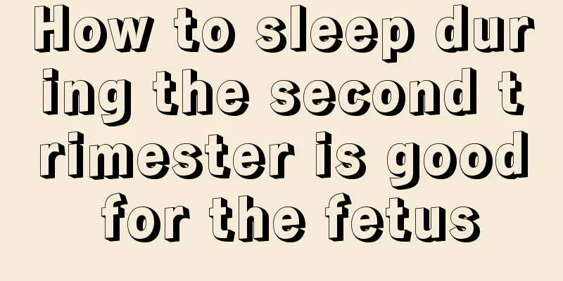 How to sleep during the second trimester is good for the fetus