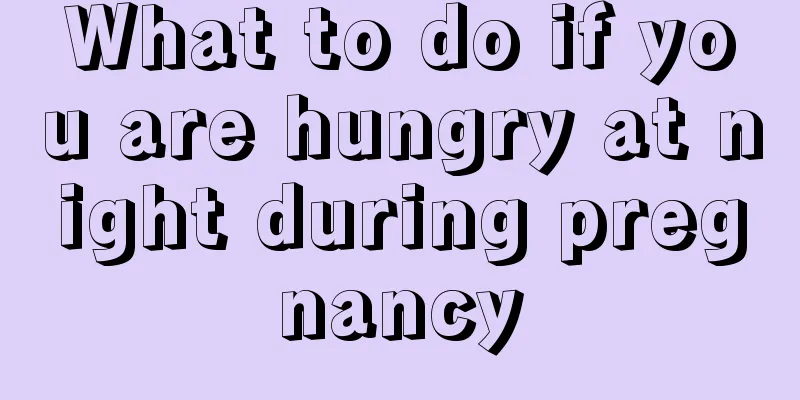 What to do if you are hungry at night during pregnancy