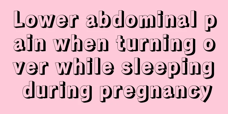 Lower abdominal pain when turning over while sleeping during pregnancy