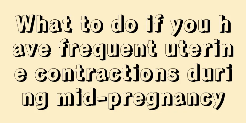 What to do if you have frequent uterine contractions during mid-pregnancy