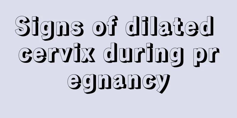 Signs of dilated cervix during pregnancy