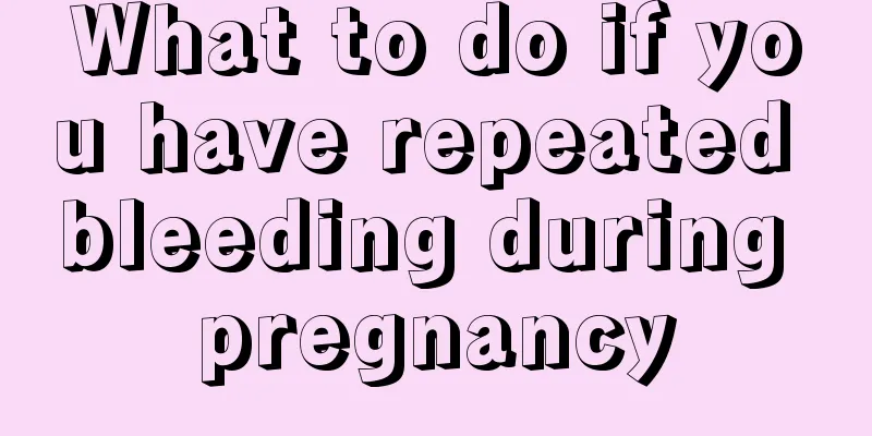 What to do if you have repeated bleeding during pregnancy