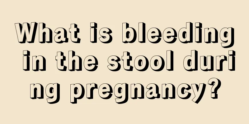 What is bleeding in the stool during pregnancy?