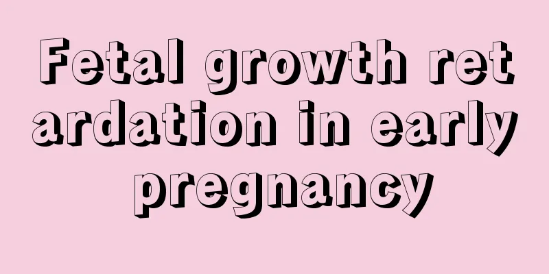 Fetal growth retardation in early pregnancy