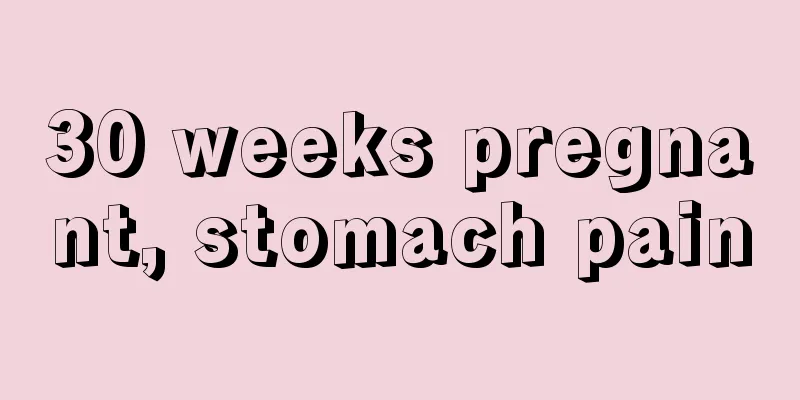 30 weeks pregnant, stomach pain