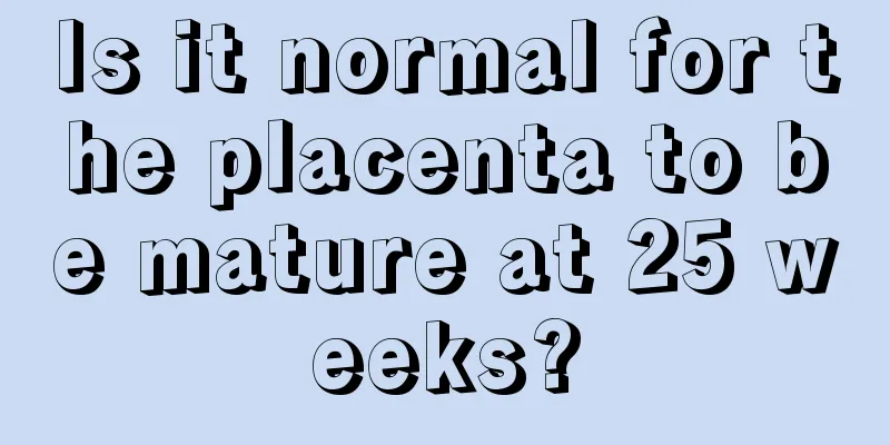 Is it normal for the placenta to be mature at 25 weeks?