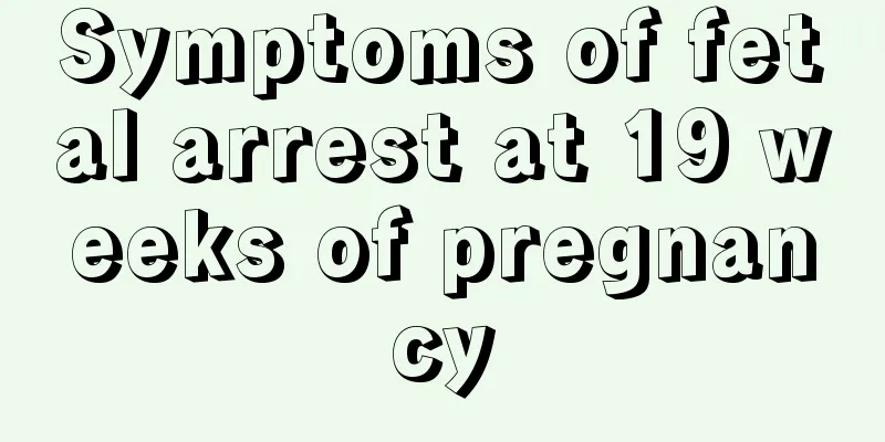 Symptoms of fetal arrest at 19 weeks of pregnancy