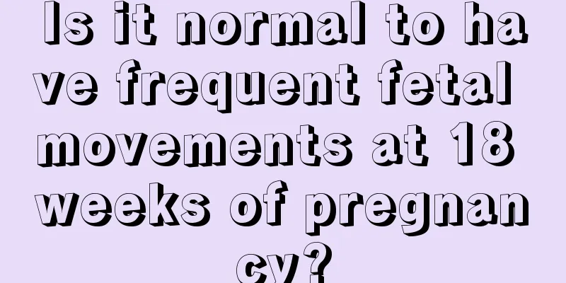 Is it normal to have frequent fetal movements at 18 weeks of pregnancy?