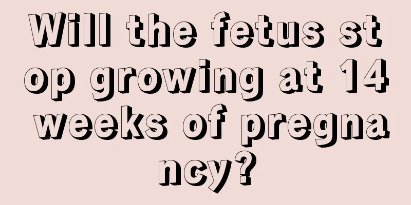 Will the fetus stop growing at 14 weeks of pregnancy?