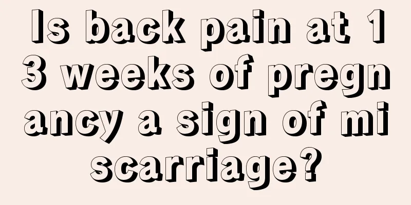 Is back pain at 13 weeks of pregnancy a sign of miscarriage?