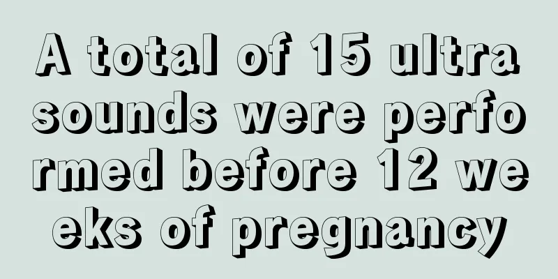 A total of 15 ultrasounds were performed before 12 weeks of pregnancy