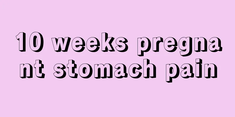 10 weeks pregnant stomach pain