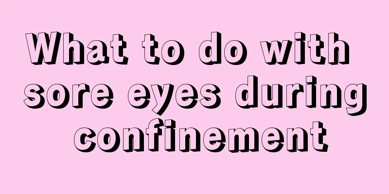 What to do with sore eyes during confinement