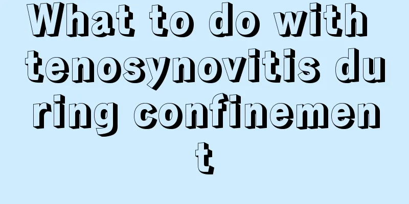 What to do with tenosynovitis during confinement