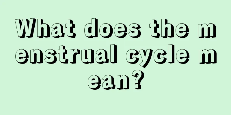 What does the menstrual cycle mean?