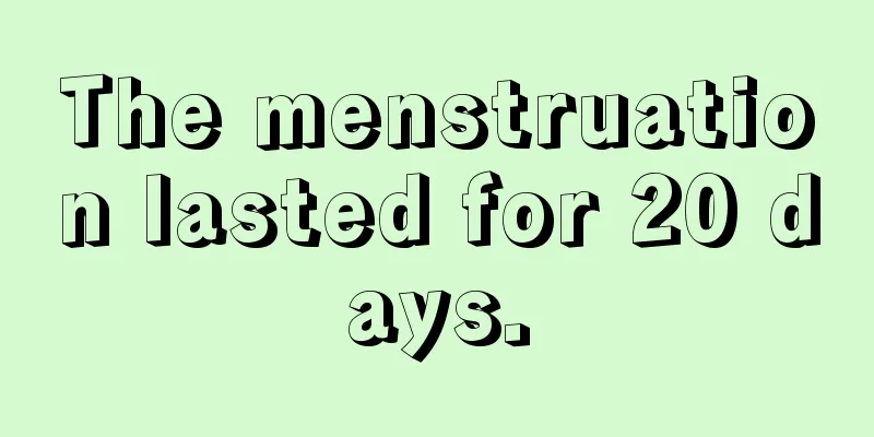 The menstruation lasted for 20 days.