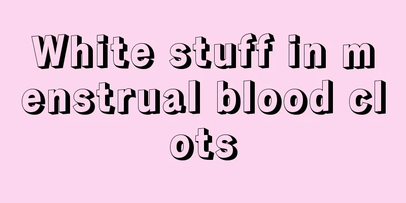 White stuff in menstrual blood clots