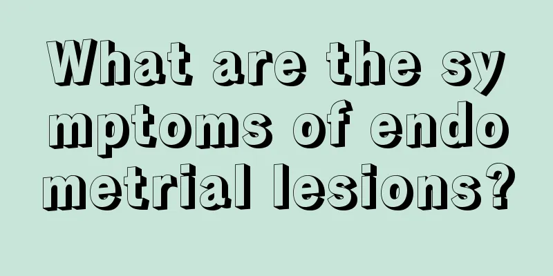 What are the symptoms of endometrial lesions?