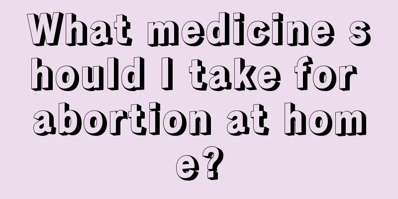 What medicine should I take for abortion at home?