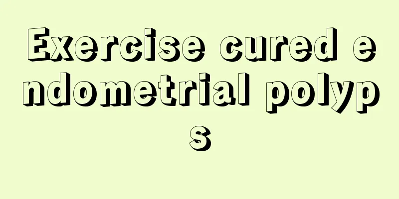 Exercise cured endometrial polyps