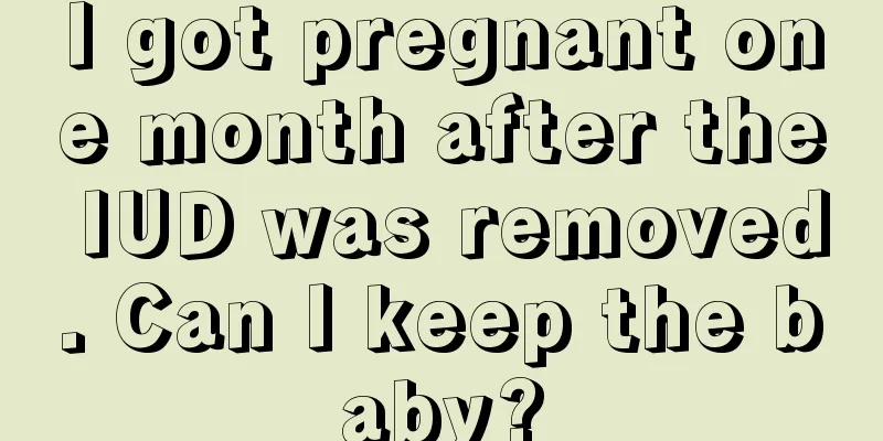 I got pregnant one month after the IUD was removed. Can I keep the baby?