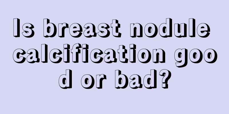 Is breast nodule calcification good or bad?