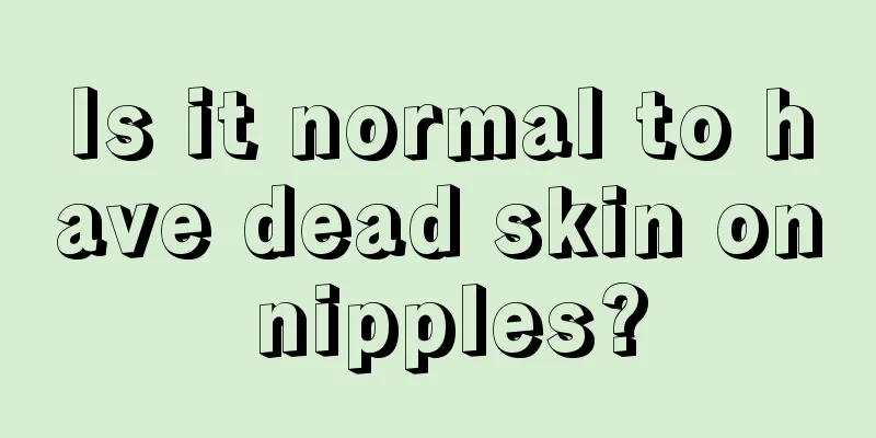 Is it normal to have dead skin on nipples?