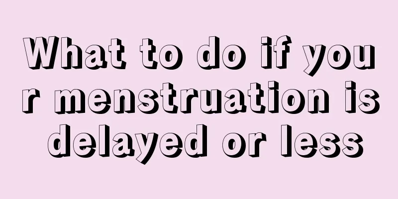 What to do if your menstruation is delayed or less