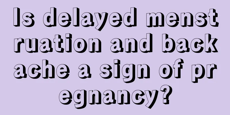 Is delayed menstruation and backache a sign of pregnancy?