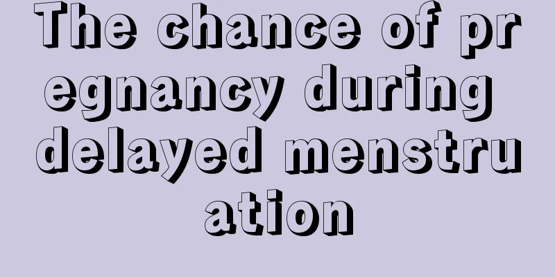 The chance of pregnancy during delayed menstruation