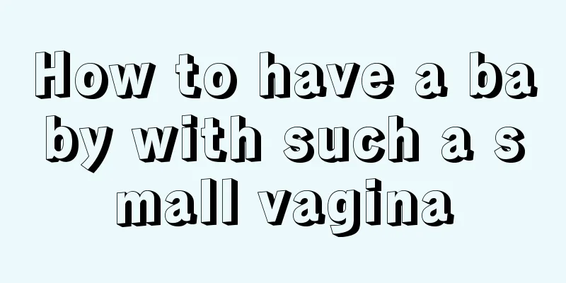 How to have a baby with such a small vagina