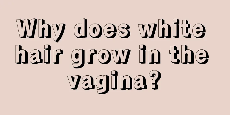 Why does white hair grow in the vagina?