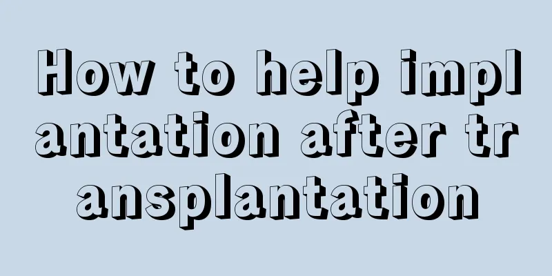 How to help implantation after transplantation