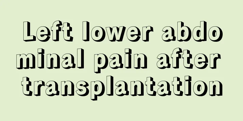 Left lower abdominal pain after transplantation