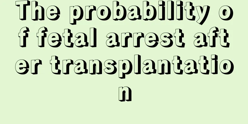 The probability of fetal arrest after transplantation