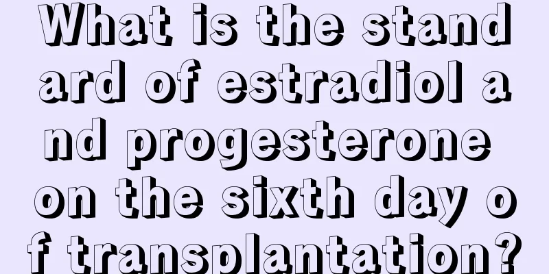 What is the standard of estradiol and progesterone on the sixth day of transplantation?