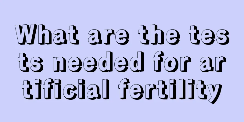 What are the tests needed for artificial fertility