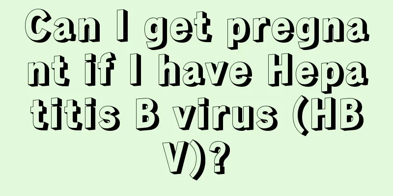 Can I get pregnant if I have Hepatitis B virus (HBV)?