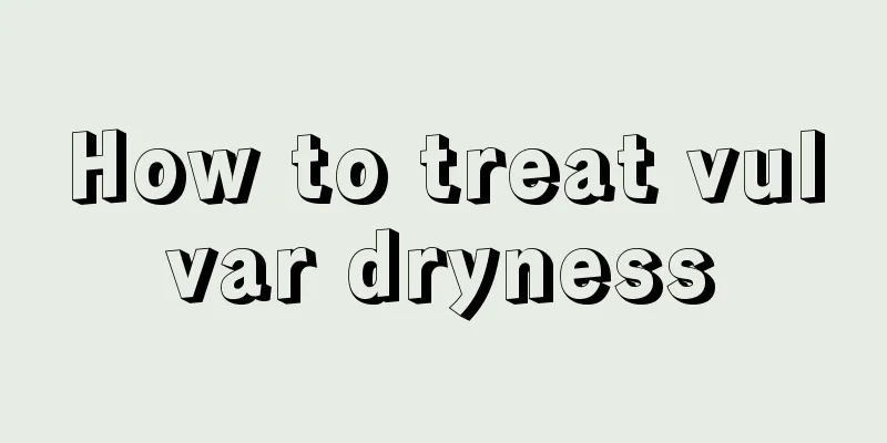 How to treat vulvar dryness