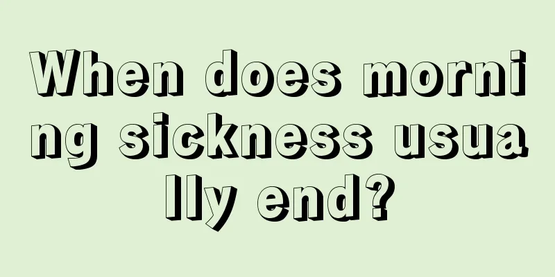 When does morning sickness usually end?