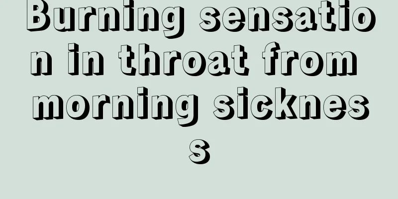 Burning sensation in throat from morning sickness