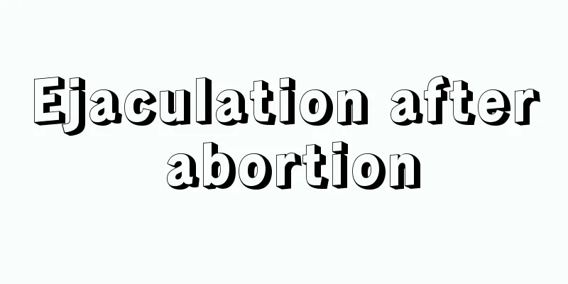 Ejaculation after abortion