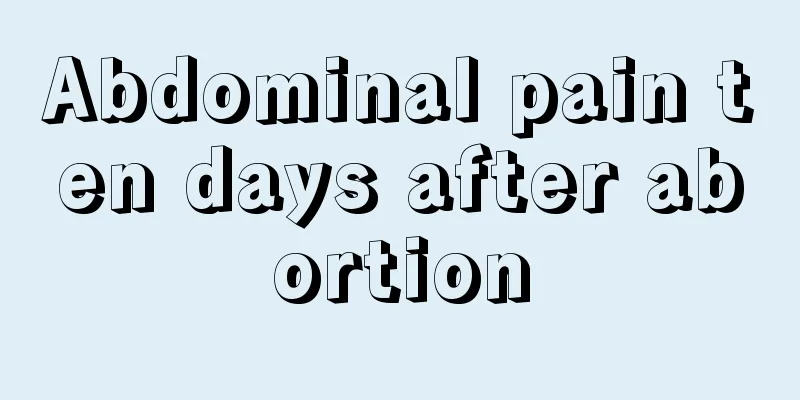 Abdominal pain ten days after abortion