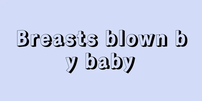 Breasts blown by baby