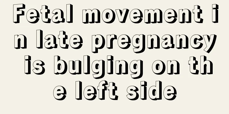 Fetal movement in late pregnancy is bulging on the left side