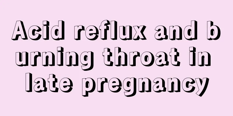 Acid reflux and burning throat in late pregnancy