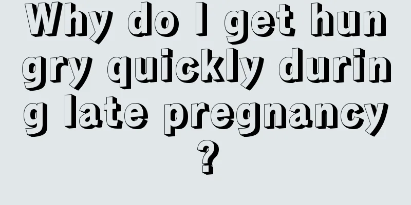 Why do I get hungry quickly during late pregnancy?